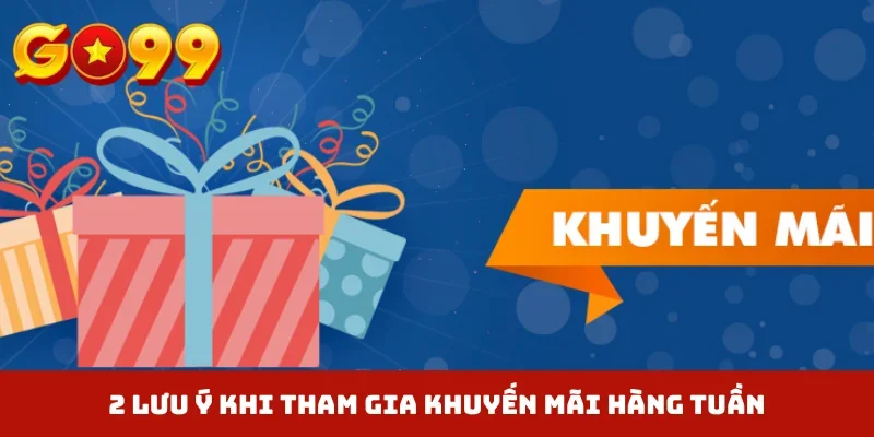 2 lưu ý khi tham gia khuyến mãi hàng tuần