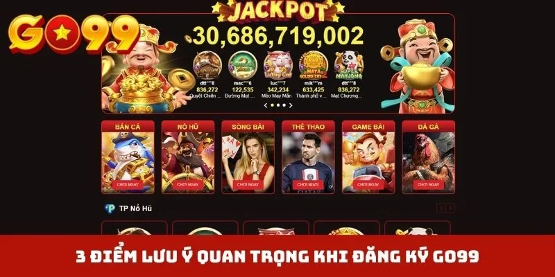 3 điểm lưu ý quan trọng khi đăng ký GO99