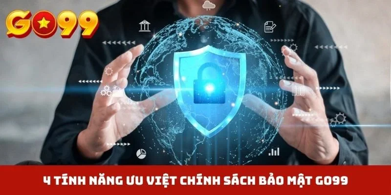 4 tính năng ưu việt chính sách bảo mật GO99