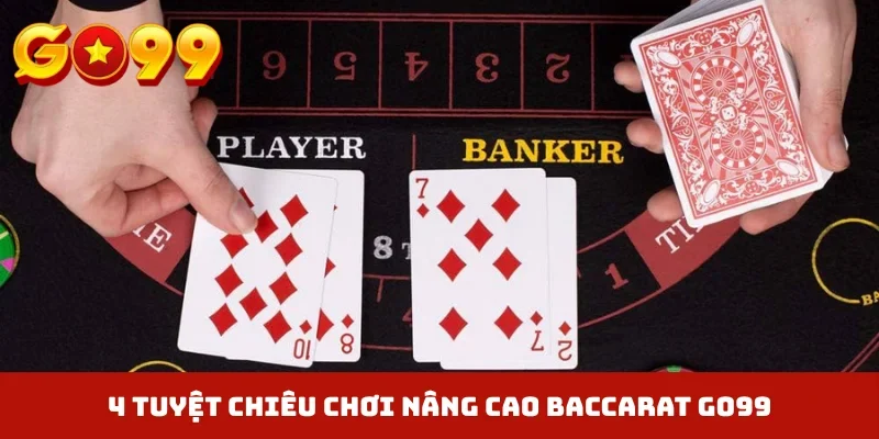 4 tuyệt chiêu chơi nâng cao Baccarat GO99