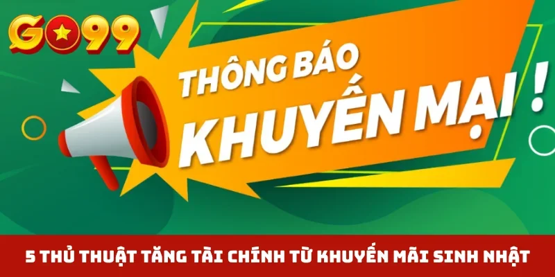 5 thủ thuật tăng tài chính từ khuyến mãi sinh nhật