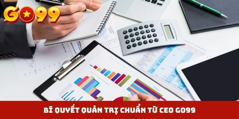 Bí quyết quản trị chuẩn từ CEO GO99
