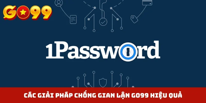 Các giải pháp chống gian lận GO99 hiệu quả