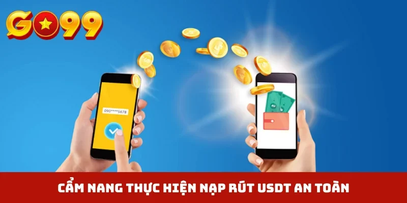 Cẩm nang thực hiện nạp rút USDT an toàn