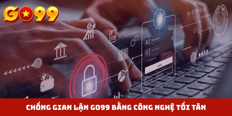 Chống gian lận GO99 bằng công nghệ tối tân