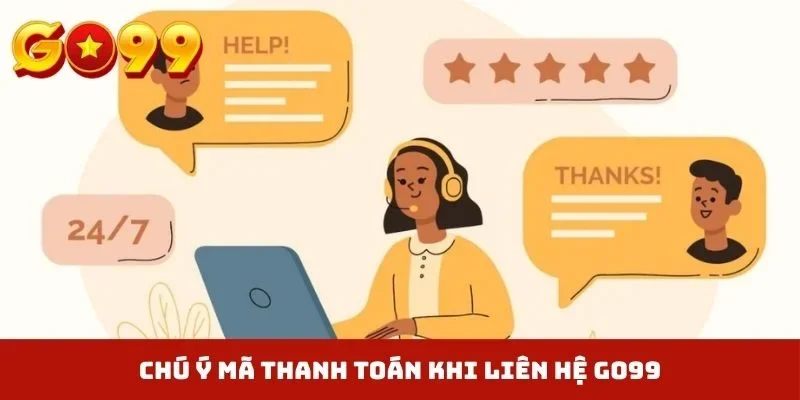 Chú ý mã thanh toán khi liên hệ GO99