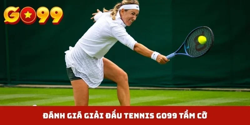 Đánh giá giải đấu Tennis GO99 tầm cỡ