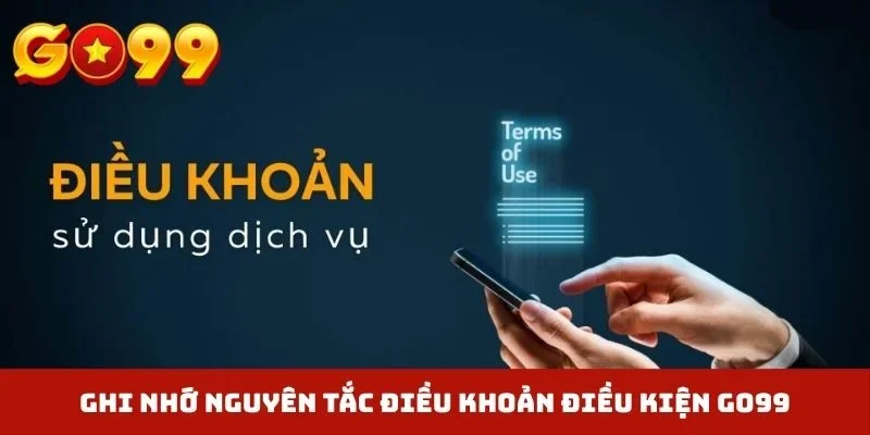 Ghi nhớ nguyên tắc điều khoản điều kiện GO99