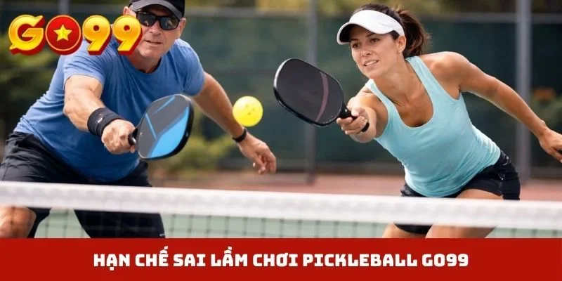 Hạn chế sai lầm chơi Pickleball GO99