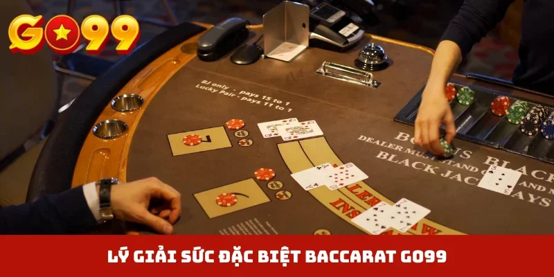 Lý giải sức đặc biệt Baccarat GO99