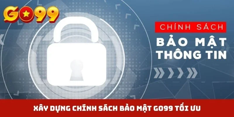 Xây dựng chính sách bảo mật GO99 tối ưu